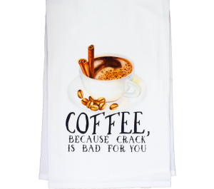 Coffee Is Crack Flour Sack Kitchen Tea Towel